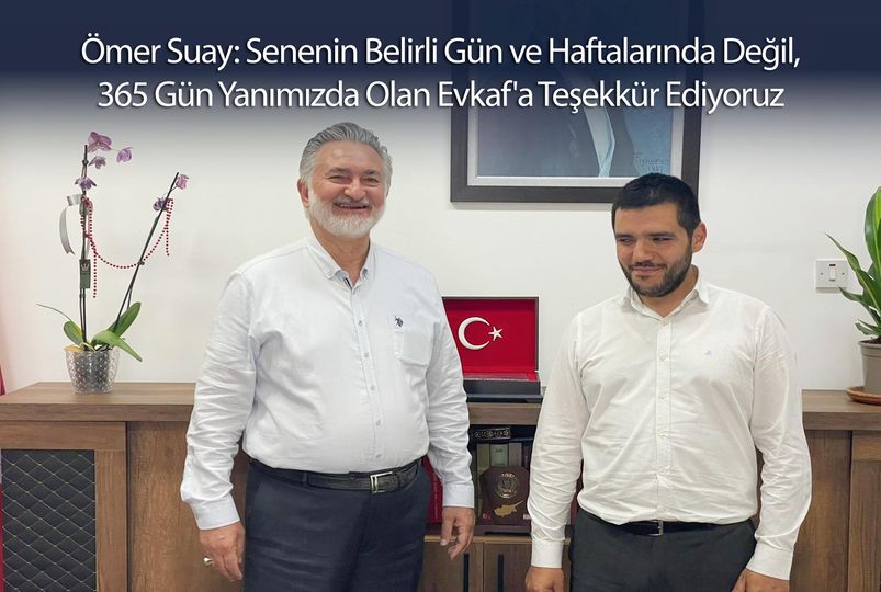 Ömer Suay: Senenin Belirli Gün ve Haftalarında Değil, 365 Gün Yanımızda Olan Evkaf'a Teşekkür Ediyoruz