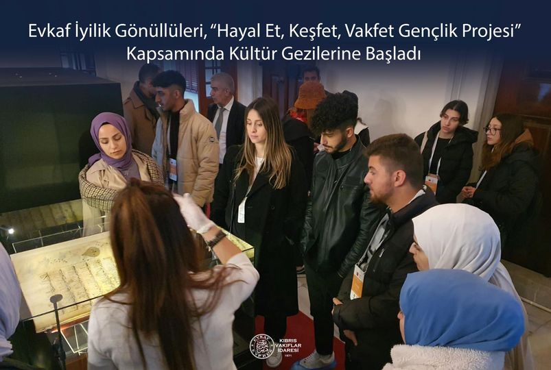 Evkaf İyilik Gönüllüleri, “Hayal Et, Keşfet, Vakfet Gençlik Projesi” Kapsamında Kültür Gezilerine Başladı