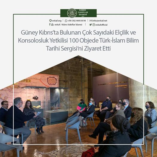 Güney Kıbrıs'ta Bulunan Çok Sayıdaki Elçilik ve Konsolosluk Yetkilisi 100 Objede Türk-İslam Bilim Tarihi Sergisi'ni Ziyaret Etti.