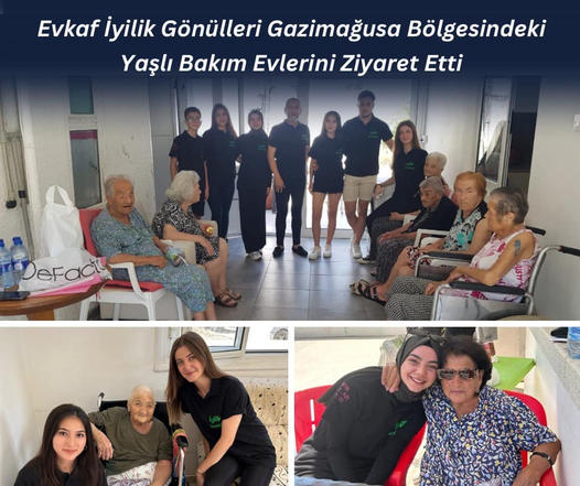 Evkaf İyilik Gönülleri Gazimağusa Bölgesindeki Yaşlı Bakım Evlerini Ziyaret Etti