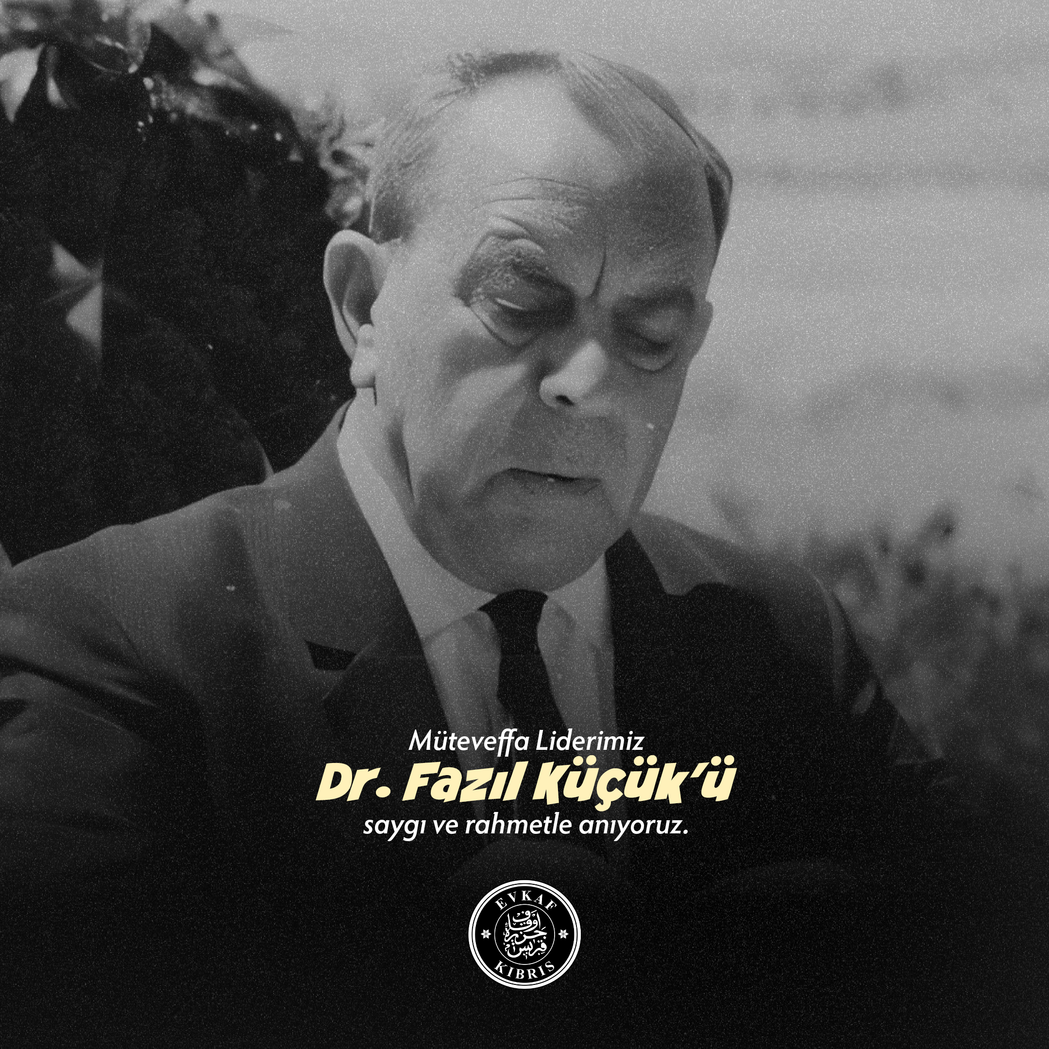 Müteveffa Liderimiz Dr. Fazıl Küçük’ü Saygı, Rahmet ve Minnetle Anıyoruz
