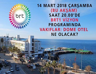 March 14, 2018 BRT1 Vizyon screens "Foundations: What Will Be Dome Hotel?" topic was discussed.