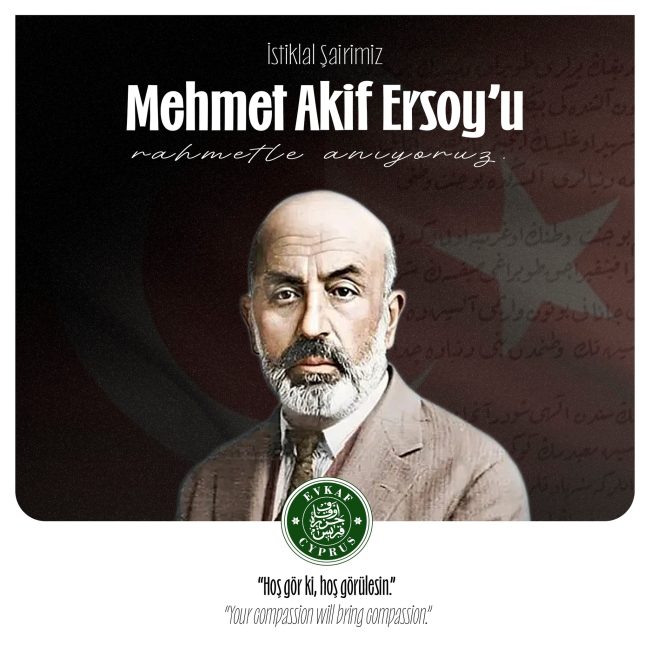 We commemorate Mehmet Akif Ersoy, the author of our National Anthem and our national poet, with respect, mercy, and gratitude on the anniversary of his death.