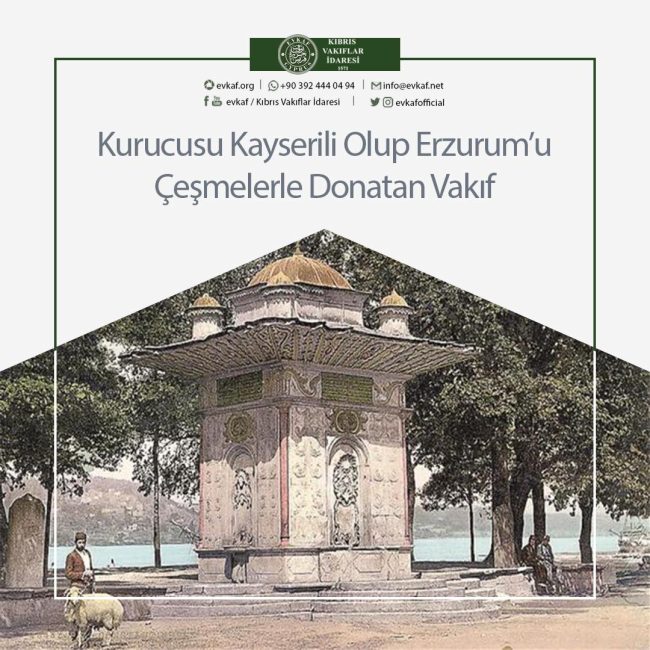 Kurucusu Kayserili Olup Erzurum’u Çeşmelerle Donatan Vakıf.