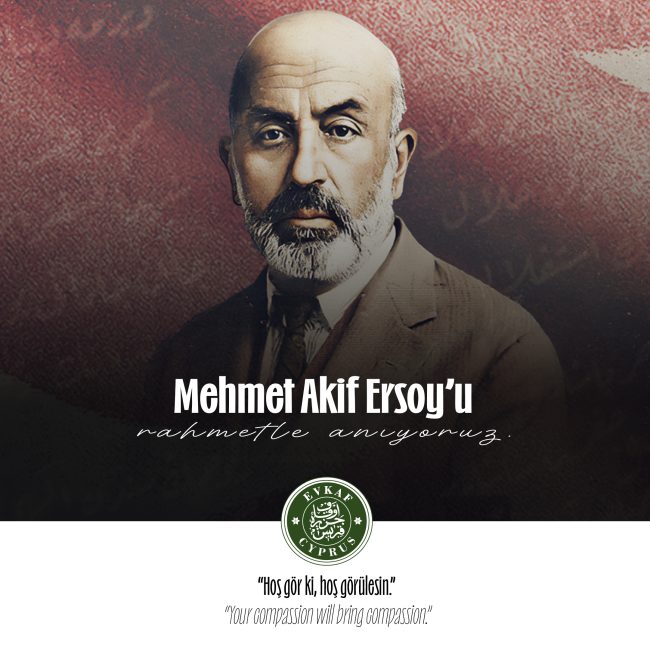 We commemorate our National Poet Mehmet Akif Ersoy and all our precious martyrs who gave their lives for our homeland with mercy, gratitude, and respect.